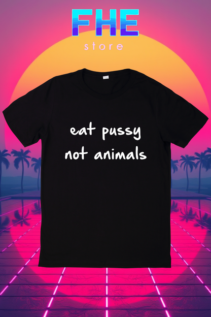 Eat P*ssy,Not Animals